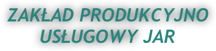 ZAKŁAD PRODUKCYJNO USŁUGOWY JAR
